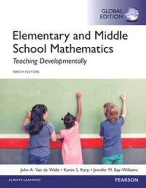 Elementary and Middle School Mathematics: Teaching Developmentally, Global Edition; John A. Van de Walle, Karen S. Karp, BHASIN, Jennifer M. Bay-Williams; 2016