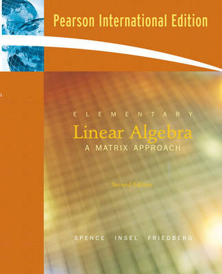 Elementary Linear Algebra; Lawrence E. Spence, Arnold J. Insel, Stephen H. Friedberg; 2007