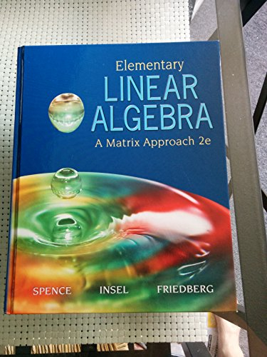 Elementary Linear Algebra; Stephen H Friedberg, Arnold J Insel, Lawrence E. Spence; 2007