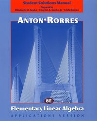 Elementary Linear Algebra, Student Solutions Manual; Howard Anton, Chris Rorres; 2000