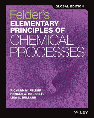 Elementary Principles of Chemical Processes; Richard M. Felder, Ronald W. Rousseau, James A. Newell; 2017