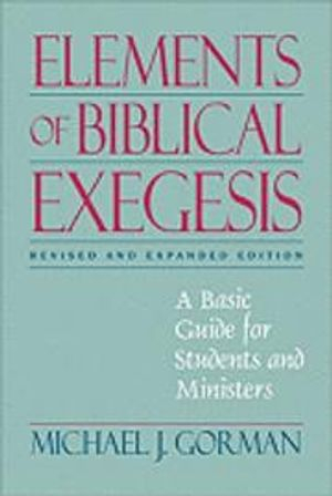 Elements of Biblical Exegesis; Gorman Michael J.; 2008