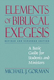 Elements Of Biblical Exegesis; Michael J. Gorman; 2008