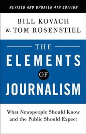 Elements Of Journalism, Revised And Updated; Bill Kovach, Tom Rosenstiel; 2021