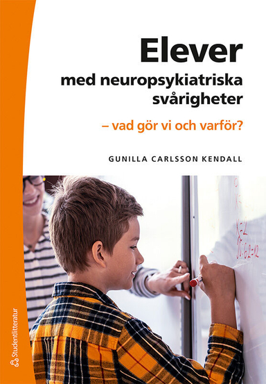 Elever med neuropsykiatriska svårigheter : vad gör vi och varför?; Gunilla Carlsson Kendall; 2023