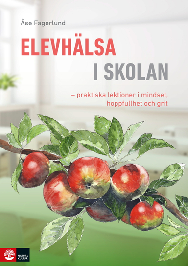 Elevhälsa i skolan : praktiska lektioner i mindset, hoppfullhet och grit; Åse Fagerlund; 2023