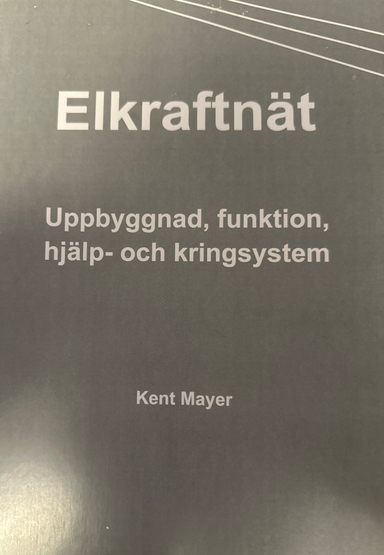 Elkraftnät, uppbyggnad, funktion, hjälp- och kringsystem; Kent Mayer; 2021