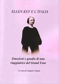 Ellen Key : emozioni e gaudio di una viaggiatrice del Grand Tour; Ellen Key; 2012