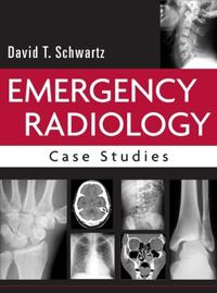 Emergency Radiology: Case Studies; David Schwartz; 2007