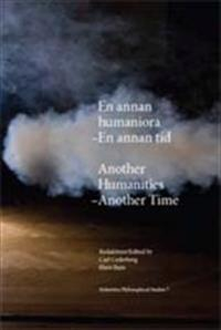 En annan humaniora : En annan tid = Another Humanities : Another time; Hans Ruin, Carl Cederberg; 2010