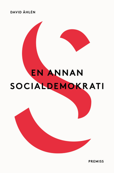 En annan socialdemokrati : Om jämlikhet i globaliseringens tid elle Lika mö; David Åhlén; 2018