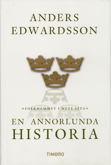 En annorlunda historia : folkhemmet i nytt ljus; Anders Edwardsson; 2009