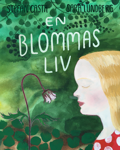 En blommas liv; Stefan Casta, Sara Lundberg; 2021