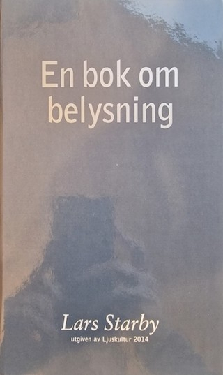 En bok om belysning : underlag för planering av belysningsanläggningar; Lars Starby; 2003