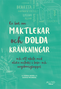 En bok om maktlekar och dolda kränkningar och om att arbeta med olika metoder i barn- och ungdomsgrupper; Sannie Wedberg, Sanna Mohr; 2015