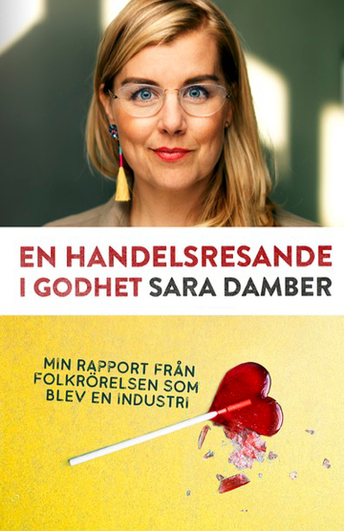 En handelsresande i godhet : min rapport från folkrörelsen som blev en industri; Sara Damber; 2021