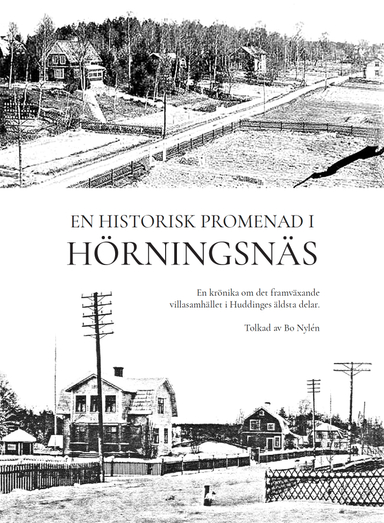 En historisk promenad i Hörningsnäs : en krönika om det framväxande villasamhället i Huddinges äldsta delar; Bo Nylén; 2021