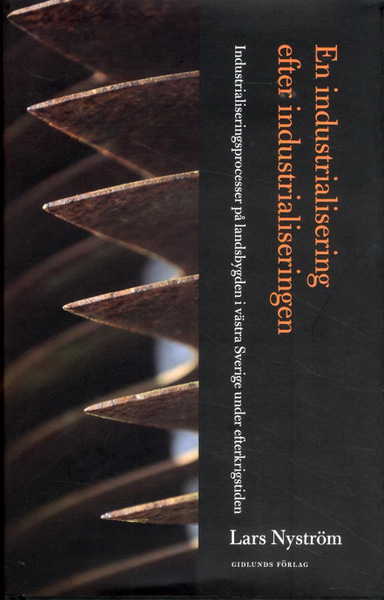 En industrialisering efter industrialiseringen : industrialiseringsprocesser på landsbygden i västa Sverige under efterkrigstiden; Lars Nyström; 2012