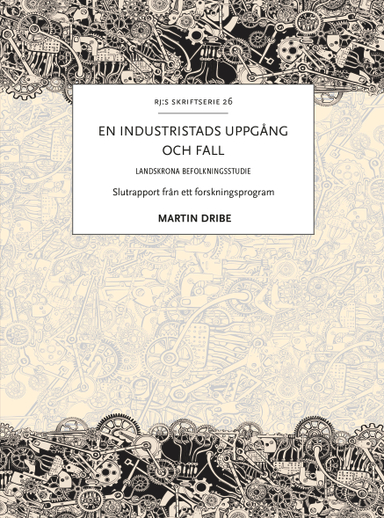 En industristads uppgång och fall : Landskrona befolkningsstudie; Martin Dribe; 2023