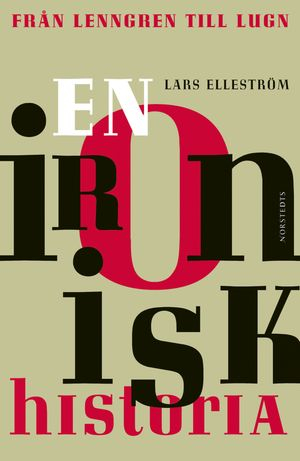 En ironisk historia : Från Lenngren till Lugn; Lars Elleström; 2005