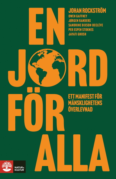 En jord för alla : Ett manifest för mänsklighetens överlevnad; Johan Rockström, Owen Gaffney, Jørgen Randers, Sandrine Dixson-Declève, Per Espen Stoknes, Jayati Ghosh; 2023