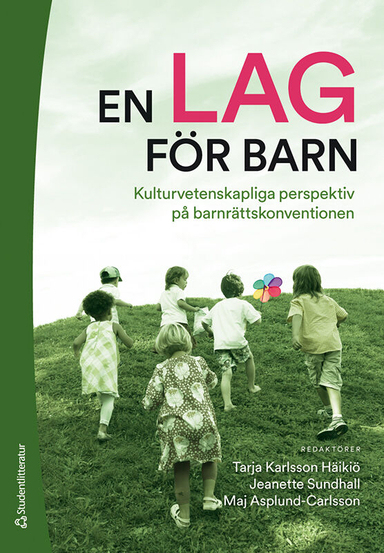 En lag för barn : kulturvetenskapliga perspektiv på barnrättskonventionen; Tarja Karlsson Häikiö, Maj Asplund Carlsson, Jeanette Sundhall, Johan Alfredsson, Hannah Bartonek Åhman, Catarina Bengtsson, Natalie Davet, Sandra Hillén, Barbro Johansson, Olle Sjögren, Karolina Westling, Ylva Ågren; 2020