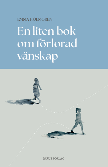 En liten bok om förlorad vänskap; Emma Holmgren; 2024