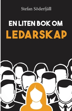 En liten bok om ledarskap; Stefan Söderfjäll; 2018