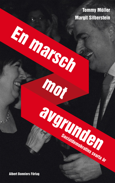 En marsch mot avgrunden : socialdemokratins svarta år; Tommy Möller, Margit Silberstein; 2013