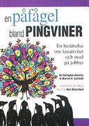 En påfågel bland pingviner : en fabel om kreativitet och mod på jobbet; Hateley B Gallagher, Warren H Schmidt; 2003