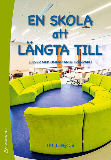 En skola att längta till : elever med omfattande frånvaro; Titti Ljungdahl; 2018