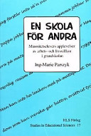 En skola för andra: minoritetselevers upplevelser av arbets- och livsvillkor i grundskolanVolym 17 av Studies in educational sciences, ISSN 1400-478X; Ing-Marie Parszyk; 1999