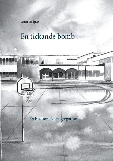 En tickande bomb : en bok om skolsegregation; Linnea Lindquist; 2020