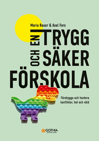 En trygg och säker förskola : förebygga och hantera konflikter, hot och våld; Maria Bauer, Axel Fors; 2024