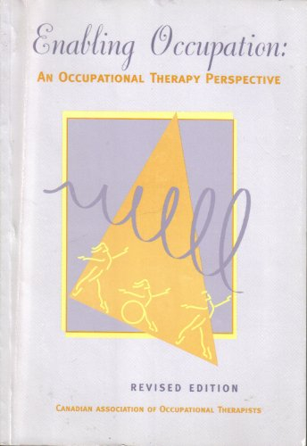 Enabling Occupation: An Occupational Therapy PerspectiveCAOT publications; Canadian Association of Occupational Therapists; 1997