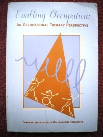 Enabling Occupation: An Occupational Therapy PerspectiveCAOT publications; Elizabeth Townsend, Canadian Association of Occupational Therapists; 2002