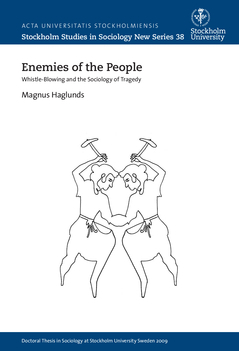 Enemies of the people : wistle-blowing and the sociology of tragedy; Magnus Haglunds; 2015