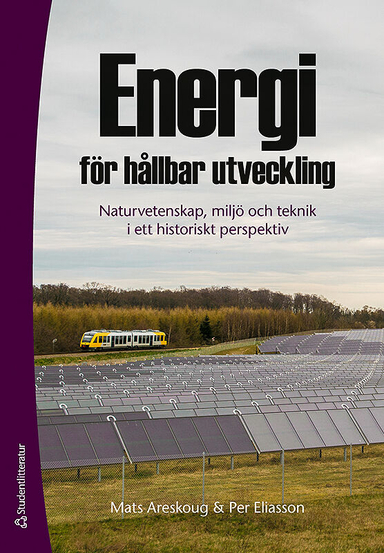 Energi för hållbar utveckling : naturvetenskap, miljö och teknik i ett historiskt perspektiv; Mats Areskoug, Per Eliasson; 2017