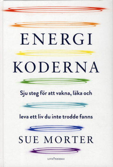 Energikoderna : sju steg för att vakna, läka och leva ett liv du inte trodde fanns; Sue Morter; 2020