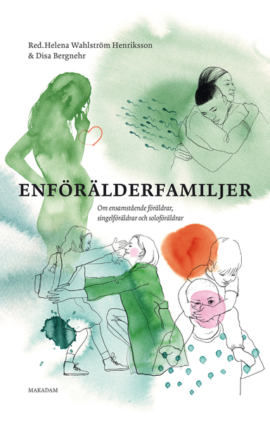 Enförälderfamiljer : om ensamstående föräldrar, singelföräldrar och soloföräldrar; Helena Wahlström Henriksson, Disa Bergnehr; 2023