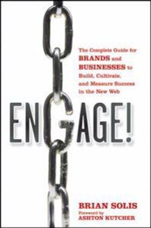 Engage: The Complete Guide for Brands and Businesses to Build, Cultivate, a; Brian Solis; 2010