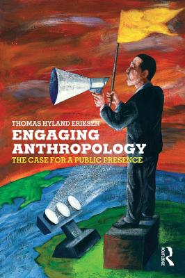 Engaging anthropology : the case for a public presence; Thomas Hylland Eriksen; 2005