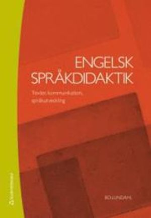 Engelsk språkdidaktik : texter, kommunikation, språkutveckling; Bo Lundahl; 2012