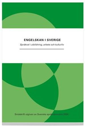 Engelskan i Sverige : språkval i utbildning, arbete och kulturliv; Svenska språknämnden; 2004