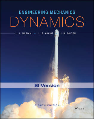 Engineering Mechanics: Dynamics, 8th SI Version; J. L. Meriam, L. G. Kraige, J. N. Bolton; 2016