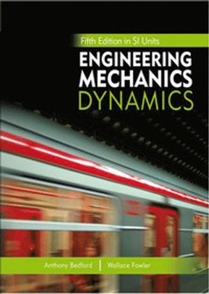 Engineering Mechanics: Dynamics, Fifth Edition in SI Units and Study Pack; Anthony Bedford; 2008