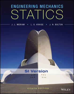 Engineering Mechanics: Statics SI Edition; J. L. Meriam, L. G. Kraige, J. N. Bolton; 2016