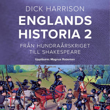 Englands historia, 2. Från hundraårskriget till Shakespeare; Dick Harrison; 2020