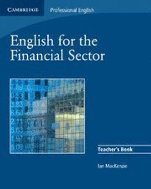 English for the Financial Sector Teacher's Book; Ian MacKenzie; 2008