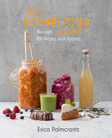 Enkel kombucha och kimchi : recept för kropp & hjärna; Erica Palmcrantz; 2023